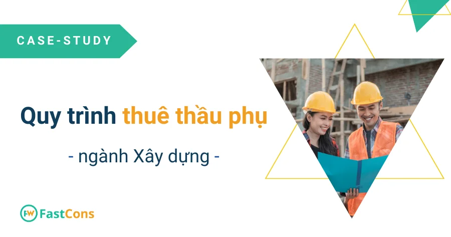 Quy trình thuê thầu phụ ngành xây dựng