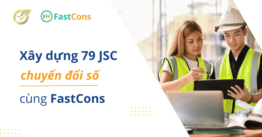 Xây dựng 79 JSC số hóa doanh nghiệp cùng FastCons