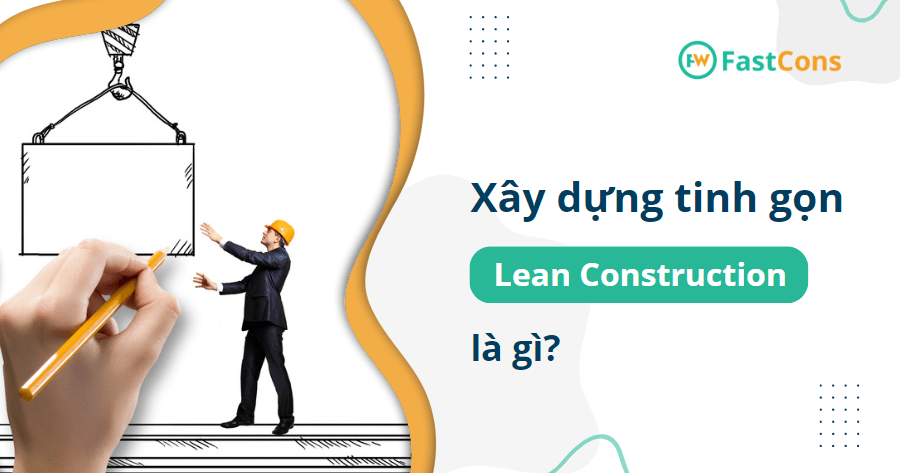 Xây dựng tinh gọn (Lean Construction) là gì