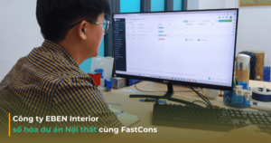 EBEN Interior tăng tốc chuyển đổi số dự án nội thất cùng FastCons