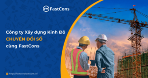 Công ty Kinh Đô số hóa quản lý dự án xây dựng dân dụng trên FastCons