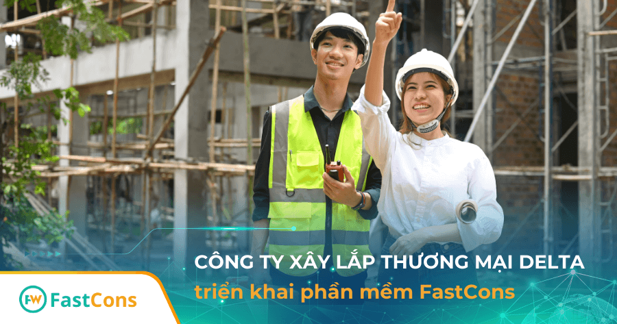 Công ty Delta triển khai FastCons tối ưu quản lý