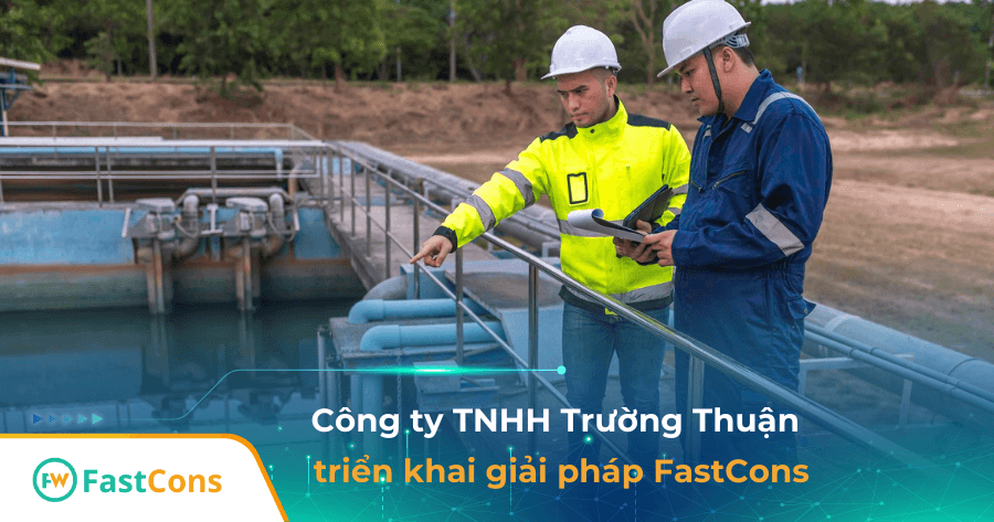 Trường Thuận đổi mới quản lý dự án thi công công trình xử lý nước cùng FastCons