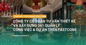 Công ty cổ phần thiết kế và xây dựng 361 triển khai FastCons