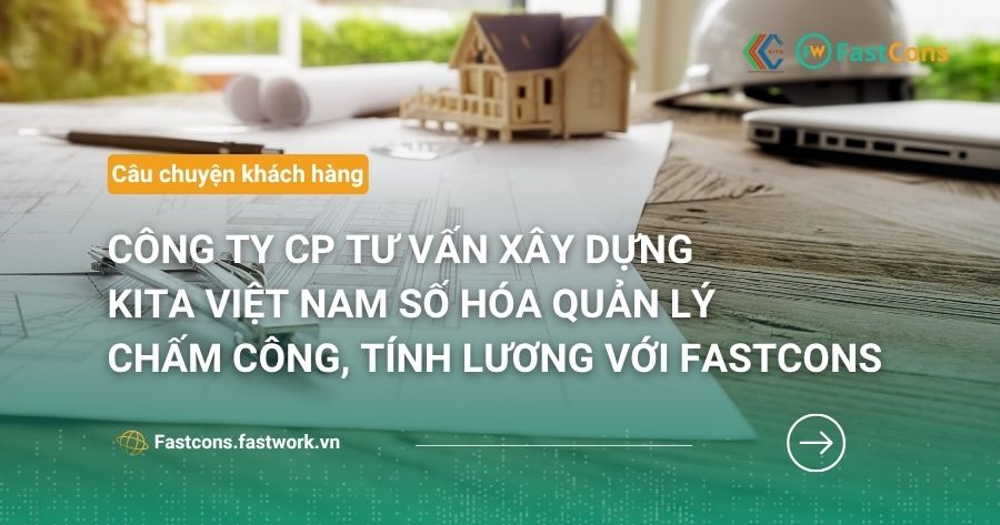 Công ty CP Tư vấn Xây dựng KITA Việt Nam triển khai phần mềm FastCons
