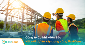 quan-ly-du-an-xay-dung-cung-FastCons Công ty xây dựng miền bắc quản lý dự án cùng FastCons