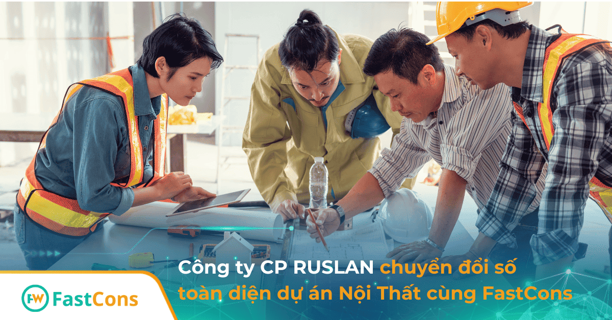 cong-ty- ruslan-quan-ly-toan-dien-du-an-noi-that-cung-fastcons (1) Cong ty Ruslan so hoa quan ly du an noi that cung fastcons