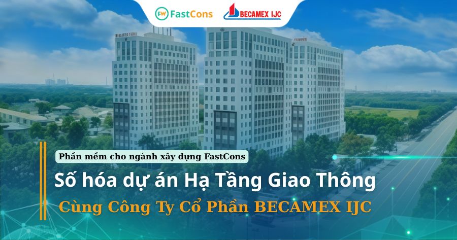 FastCons-so-hoa-du-an-ha-tang-giao-thong-cung-cong-ty-Becamex-IJC FastCons số hóa dự án hạ tầng giao thông cùng công ty Becamex IJC