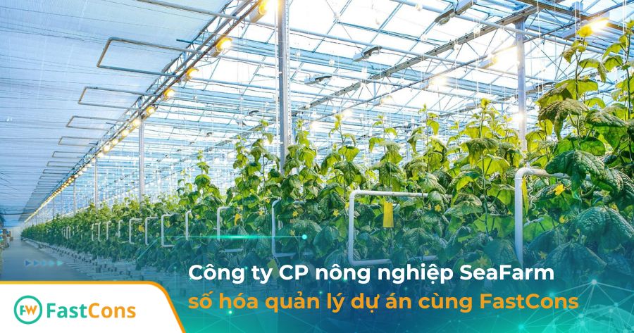 SeaFarm số hóa hiệu quả dự án Hạ Tầng nông nghiệp cùn FastCons