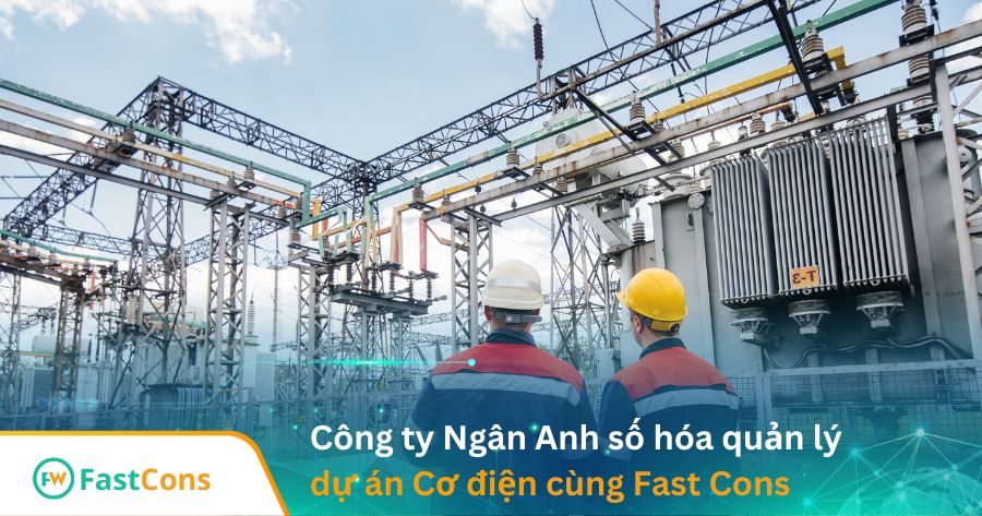 Số hóa dự án cơ điện cùng công ty Ngân Anh trên phần mềm FastCons