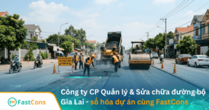 Công ty CP Quản lý & Sửa chữa đường bộ Gia Lai - số hóa dự án cùng FastCons