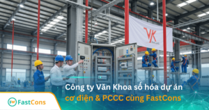 Công ty Văn Khoa số hóa quản lý dự án cơ điện & PCCC cùng FastCons