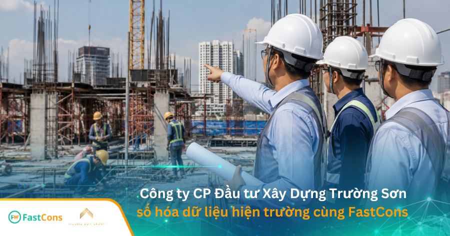 Công ty cổ phần đầu tư xây dụng Trường Sơn số hóa dự án xây dựng cùng FastCons