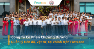 Công ty Cổ phần Chương Dương quản lý dự án xây dựng trên phần mềm FastCons