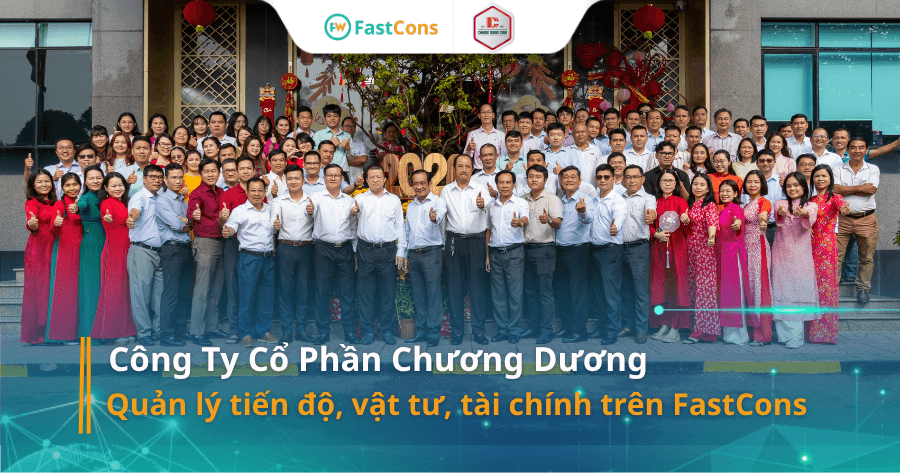 Công ty Cổ phần Chương Dương quản lý dự án xây dựng trên phần mềm FastCons