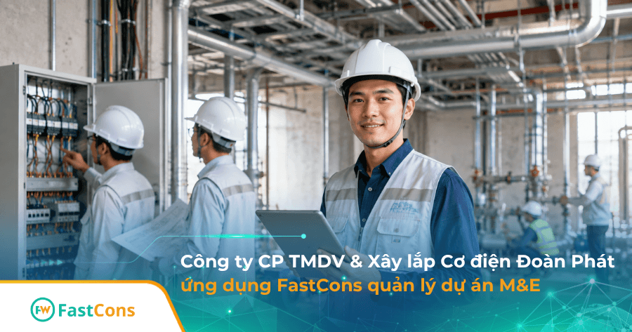 Cơ điện Đoàn Phát ứng dụng FastCons quản lý dụ án cơ điện (M&E)