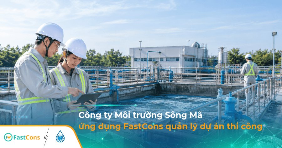Công ty Sông Mã số hóa công tác quản lý dự án thi công môi trường cùng FastCons