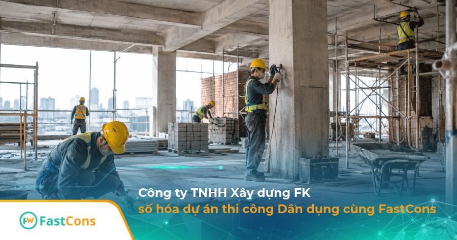 Xây dựng FK số hóa quản lý thi công dân dụng cùng FastCons